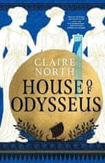 Claire North: House of Odysseus: The breathtaking retelling that brings ancient myth to life