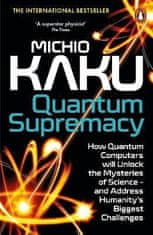 Michio Kaku: Quantum Supremacy: How Quantum Computers will Unlock the Mysteries of Science - and Address Humanity´s Biggest Challenges