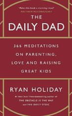 Holiday Ryan: The Daily Dad: 366 Meditations on Parenting, Love and Raising Great Kids