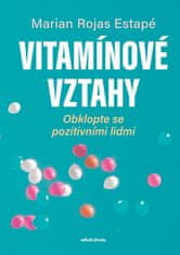 Marian Rochas Estapé: Vitamínové vztahy - Obklopte se pozitivními lidmi