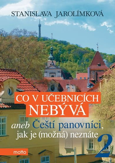 Jarolímková Stanislava: Co v učebnicích nebývá aneb Čeští panovníci, jak je (možná) neznáte 2