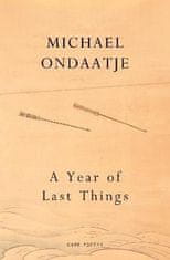 Ondaatje Michael: A Year of Last Things: From the Booker Prize-winning author of The English Patient