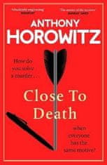 Horowitz Anthony: Close to Death: How do you solve a murder ... when everyone has the same motive?