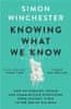 Winchester Simon: Knowing What We Know: The Transmission of Knowledge: From Ancient Wisdom to Modern