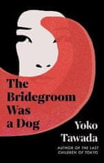 Tawada Yoko: The Bridegroom Was a Dog