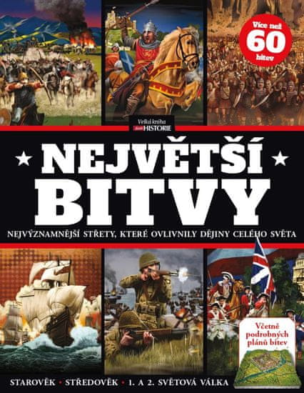 kolektiv autorů: Největší bitvy - Nejvýznamnější střety, které ovlivnily dějiny celého světa