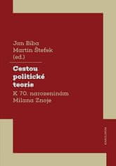 Jan Bíba;Martin Štefek: Cestou politické teorie - K 70. narozeninám Milana Znoje