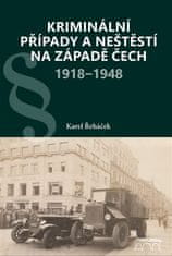 Karel Řeháček: Kriminální případy a neštěstí na západě Čech 1918-1948