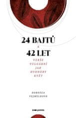 Dorotea Vejmelková: 24 bajtů x 42 let - Verše vulgární jak Hydnory květ