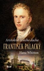 Whitton Hana: František Palacký – Aristokrat českého ducha