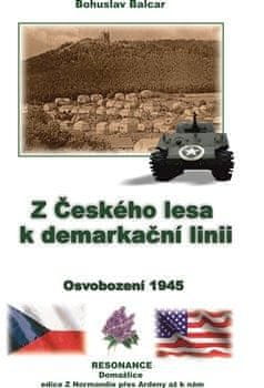 Balcar Bohuslav: Z Českého lesa k demarkační linii - Osvobození 1945