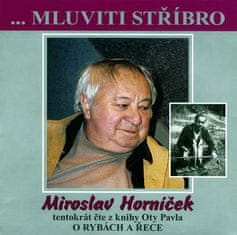 Miroslav Horníček: Mluviti stříbro - O rybách a řece - CD