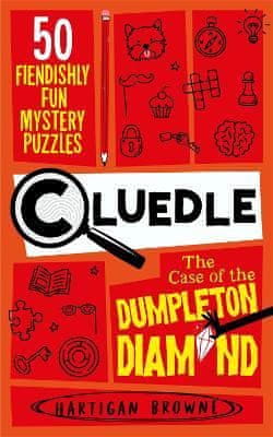 Browne Hartigan: Cluedle - The Case of the Dumpleton Diamond: 50 Fiendishly Fun Mystery Puzzles