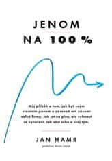 Jan Hamr: Jenom na 100 % - Jak dosáhnout výjimečný úspěch a přitom si udržet životní rovnováhu