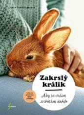 Viola Schillingerová: Zakrslý králík - Aby se vašim zvířátům dařilo