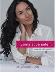 Alexandra John: Sama sobě šéfem - aneb jak začít podnikat