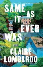 Claire Lombardo: Same As It Ever Was: The immersive and joyful new novel from the author of Reese´s Bookclub pick THE MOST FUN WE EVER HAD