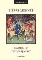 Pierre Monnet: Karel IV. - Evropský císař
