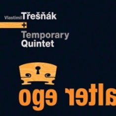 Třešňák Vlastimilm, Temporary Quintet: Alter Ego