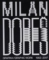 Vladimír 518: Milan Dobeš: GRAFIKA / GRAPHIC WORK 1962 - 2017