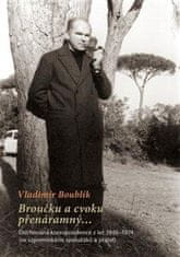 Boublík Vladimr: Broučku a cvoku přenáramný… Dochovaná korespondence z let 1946-1974 (se vzpomínkami