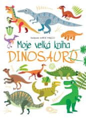 Baruzziová Agnese: Moje velká kniha Dinosaurů