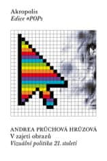 Průchová Hrůzová Andrea: V zajetí obrazů - Vizuální politika 21. století