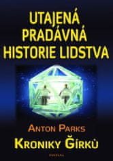 Parks Anton: Utajená pradávná historie lidstva - Kroniky Girku