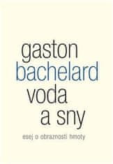 Bachelard Gaston: Voda a sny - Esej o obraznosti hmoty