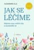 Elle Alexandra: Jak se léčíme - Objevte svou vnitřní sílu a osvoboďte se