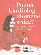 Lucie Šilhová: Pozná kardiolog zlomené srdce? - To nejlepší z podcastu MUDr.ování