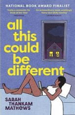 Mathews Sarah Thankam: All This Could Be Different: Finalist for the 2022 National Book Award for Fi