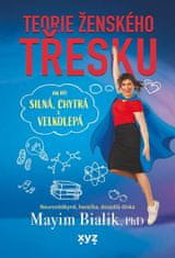 Bialik Mayim: Teorie ženského třesku - Jak být silná, chytrá a velkolepá