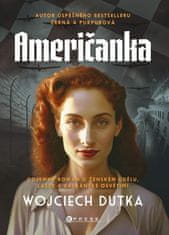 Dutka Wojciech: Američanka - Dojemný román o ženském údělu, lásce a balkánské Osvětimi