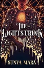 Sunya Mara: The Lightstruck: The action-packed, gripping sequel to The Darkening