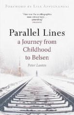 Peter Lantos: Parallel Lines : A Journey from Childhood to Belsen