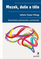 Johann Caspar Rüegg: Mozek, duše a tělo - Neurobiologie psychosomatiky a psychoterapie