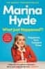 Marina Hyde: What Just Happened?!: Dispatches from Turbulent Times (The Sunday Times Bestseller)