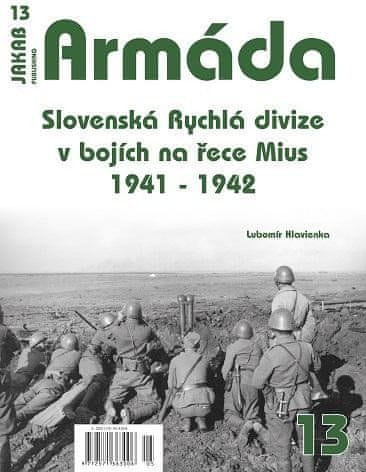 Lubomír Hlavienka: Armáda 13 - Slovenská Rychlá divize v bojích na řece Mius 1941-1942