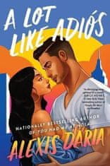 Alexis Daria: A Lot Like Adios : A Novel