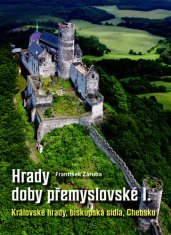 František Záruba: Hrady doby přemyslovské I. - Královské hrady, biskupská sídla, Chebsko