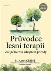 Clifford M. Amos: Průvodce lesní terapií - Zažijte léčivou schopnost přírody