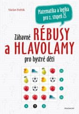 Fořtík Václav: Zábavné rébusy a hlavolamy pro bystré děti - Matematika a logika pro 2.stupeň ZŠ