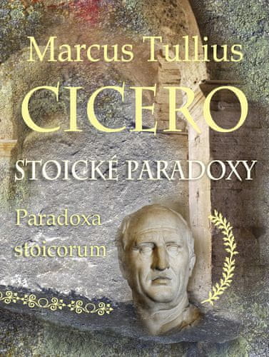 Marcus Tullius Cicero: Stoické paradoxy - Paradoxa stoicorum