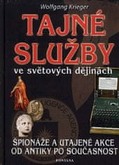 Krieger Wolfgang: Tajné služby ve světových dějinách - Špionáže a utajené akce od antiky po současno