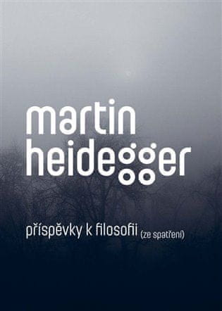 Martin Heidegger: Příspěvky k filosofii (Ze spatření)