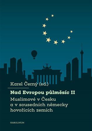 Karel Černý: Nad Evropou půlměsíc II. - Muslimové v Česku a v sousedních německy hovořících zemích