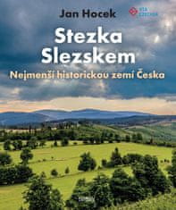 Hocek Jan: Stezka Slezskem - Nejmenší historickou zemí Česka