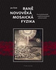 Čížek Jan: Raně novověká mosaická fyzika - První představitelé a jejich komeniánští pokračovatelé