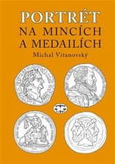 Vitanovský Michal: Portrét na mincích a medailích